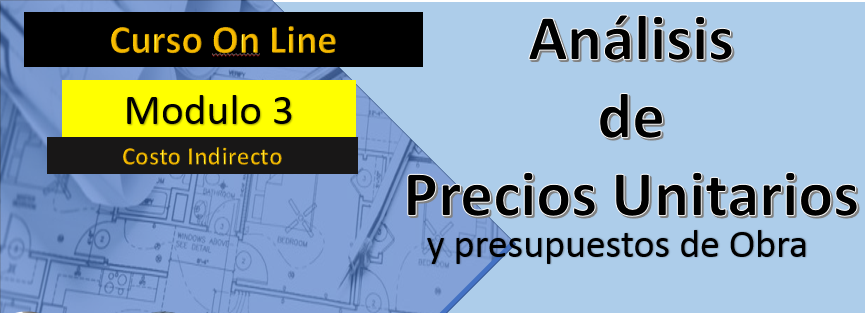 Módulo 3. Curso Análisis de Precios Unitarios