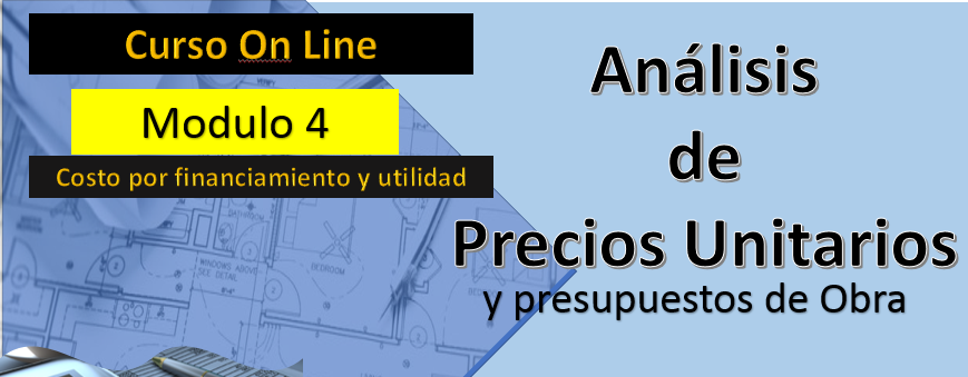 Módulo 4. Curso Análisis de Precios Unitarios